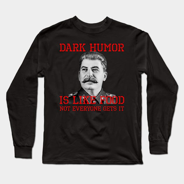 Dark Humor Is Like Food Not Everyone Gets It Long Sleeve T-Shirt by Styr Designs